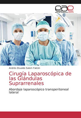 Cirugía Laparoscópica de las Glándulas Suprarrenales: Abordaje laparoscópico transperitoneal lateral (Spanish Edition)