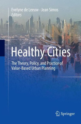Healthy Cities: The Theory, Policy, And Practice Of Value-Based Urban Planning