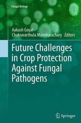 Future Challenges In Crop Protection Against Fungal Pathogens (Fungal Biology)