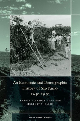 An Economic And Demographic History Of Sao Paulo, 1850-1950 (Social Science History)