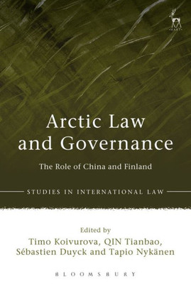 Arctic Law And Governance: The Role Of China And Finland (Studies In International Law)