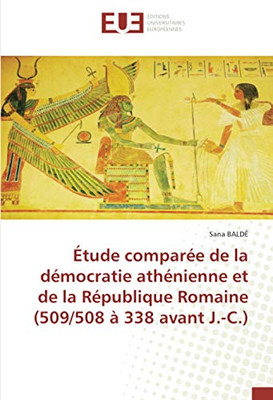 Étude comparée de la démocratie athénienne et de la République Romaine (509/508 à 338 avant J.-C.) (French Edition)