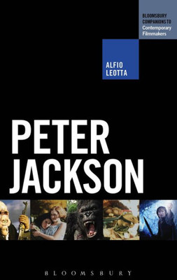 Peter Jackson (The Bloomsbury Companions To Contemporary Filmmakers)