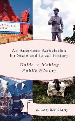 An American Association For State And Local History Guide To Making Public History