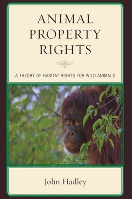 Animal Property Rights: A Theory Of Habitat Rights For Wild Animals