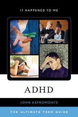 Adhd: The Ultimate Teen Guide (Volume 58) (It Happened To Me, 58)