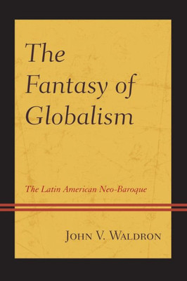 The Fantasy Of Globalism: The Latin American Neo-Baroque