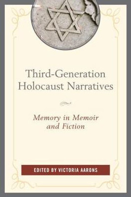 Third-Generation Holocaust Narratives: Memory In Memoir And Fiction