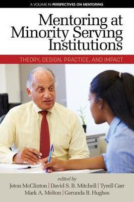 Mentoring At Minority Serving Institutions (Msis): Theory, Design, Practice, And Impact (Perspectives On Mentoring)