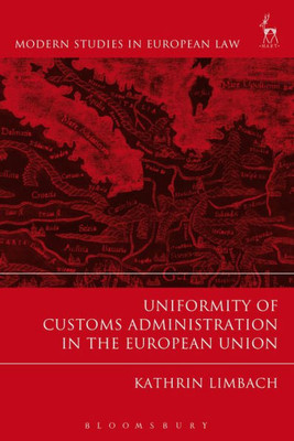 Uniformity Of Customs Administration In The European Union (Modern Studies In European Law)