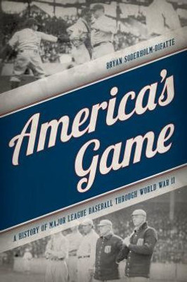 America's Game: A History Of Major League Baseball Through World War Ii