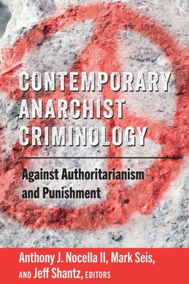 Contemporary Anarchist Criminology: Against Authoritarianism And Punishment (Radical Animal Studies And Total Liberation)
