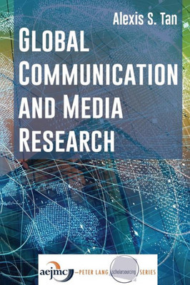 Global Communication And Media Research (Aejmc - Peter Lang Scholarsourcing Series)
