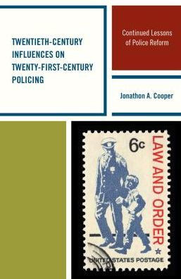 Twentieth-Century Influences On Twenty-First-Century Policing: Continued Lessons Of Police Reform