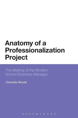 Anatomy Of A Professionalization Project: The Making Of The Modern School Business Manager