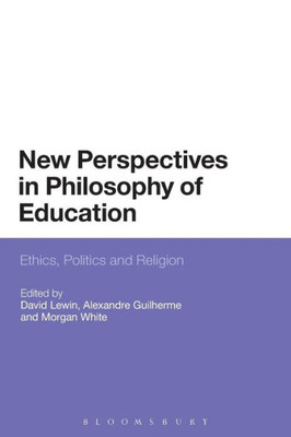 New Perspectives In Philosophy Of Education: Ethics, Politics And Religion