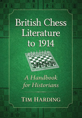 British Chess Literature To 1914: A Handbook For Historians