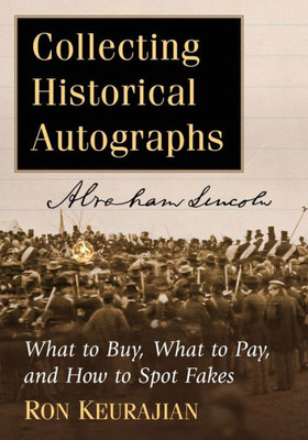 Collecting Historical Autographs: What To Buy, What To Pay, And How To Spot Fakes