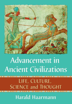 Advancement In Ancient Civilizations: Life, Culture, Science And Thought