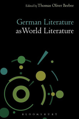 German Literature As World Literature (Literatures As World Literature)