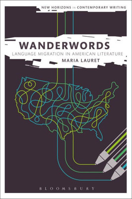 Wanderwords: Language Migration In American Literature (New Horizons In Contemporary Writing)