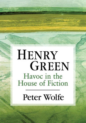 Henry Green: Havoc In The House Of Fiction