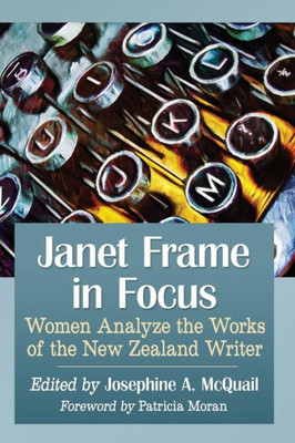 Janet Frame In Focus: Women Analyze The Works Of The New Zealand Writer