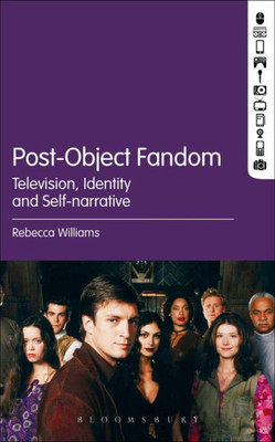 Post-Object Fandom: Television, Identity And Self-Narrative