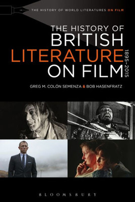 The History Of British Literature On Film, 1895-2015 (The History Of World Literatures On Film)