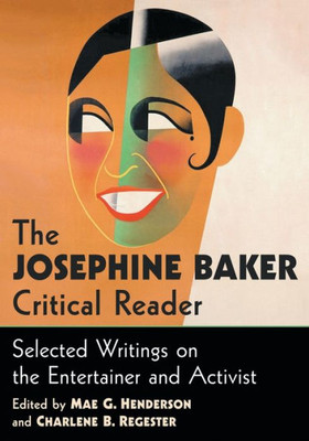 The Josephine Baker Critical Reader: Selected Writings On The Entertainer And Activist