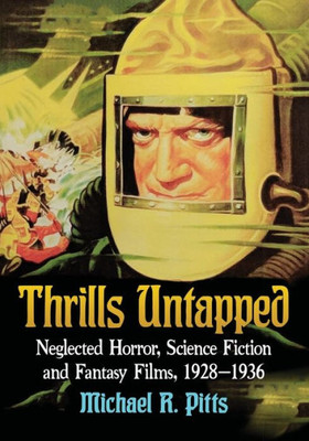 Thrills Untapped: Neglected Horror, Science Fiction And Fantasy Films, 1928-1936