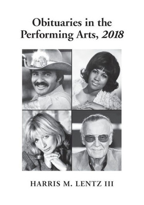 Obituaries In The Performing Arts, 2018 (Lentz's Performing Arts Obituaries, 25)