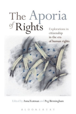 The Aporia Of Rights: Explorations In Citizenship In The Era Of Human Rights