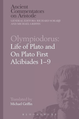 Olympiodorus: Life Of Plato And On Plato First Alcibiades 19 (Ancient Commentators On Aristotle)