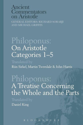 Philoponus: On Aristotle Categories 15 With Philoponus: A Treatise Concerning The Whole And The Parts (Ancient Commentators On Aristotle)