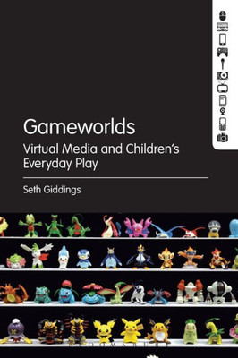 Gameworlds: Virtual Media And Children's Everyday Play