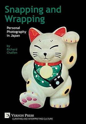 Snapping and Wrapping: Personal Photography in Japan (Curating and Interpreting Culture)