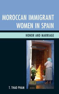 Moroccan Immigrant Women In Spain: Honor And Marriage