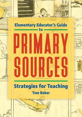 Elementary Educator's Guide To Primary Sources: Strategies For Teaching