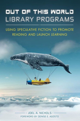 Out Of This World Library Programs: Using Speculative Fiction To Promote Reading And Launch Learning