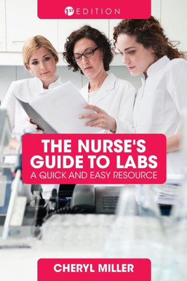 A Nurse's Guide To Labs: A Quick And Easy Resource