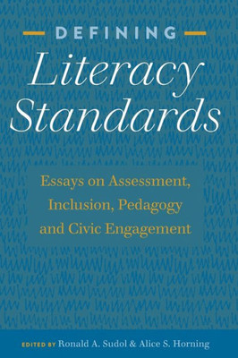 Defining Literacy Standards: Essays On Assessment, Inclusion, Pedagogy And Civic Engagement (Studies In Composition And Rhetoric)