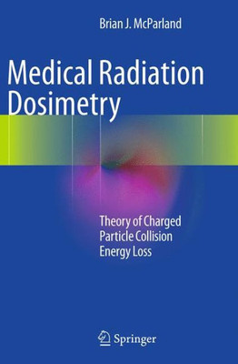 Medical Radiation Dosimetry: Theory Of Charged Particle Collision Energy Loss