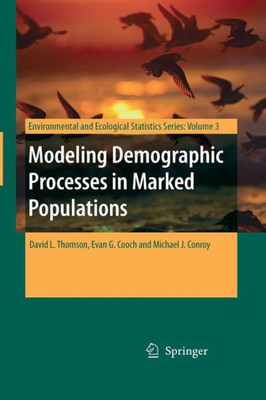 Modeling Demographic Processes In Marked Populations (Environmental And Ecological Statistics, 3)