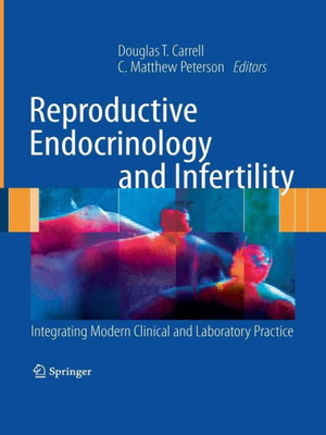 Reproductive Endocrinology And Infertility: Integrating Modern Clinical And Laboratory Practice
