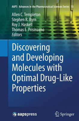 Discovering And Developing Molecules With Optimal Drug-Like Properties (Aaps Advances In The Pharmaceutical Sciences Series, 15)