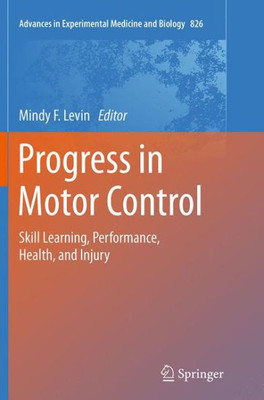 Progress In Motor Control: Skill Learning, Performance, Health, And Injury (Advances In Experimental Medicine And Biology, 826)