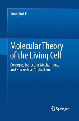 Molecular Theory Of The Living Cell: Concepts, Molecular Mechanisms, And Biomedical Applications