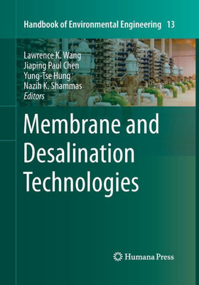 Membrane And Desalination Technologies (Handbook Of Environmental Engineering, 13)
