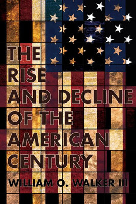 The Rise And Decline Of The American Century